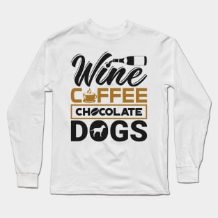 'Wine Coffee Chocolate Dogs' Clever Coffee Wine Gift Long Sleeve T-Shirt